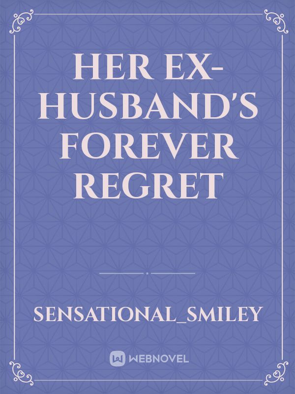 Her Ex-Husband's Forever Regret