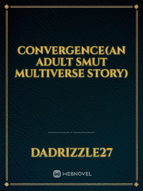 Convergence(An Adult Smut Multiverse Story)