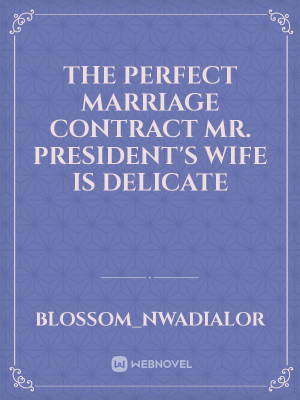 THE PERFECT MARRIAGE CONTRACT
 Mr. President's wife is delicate