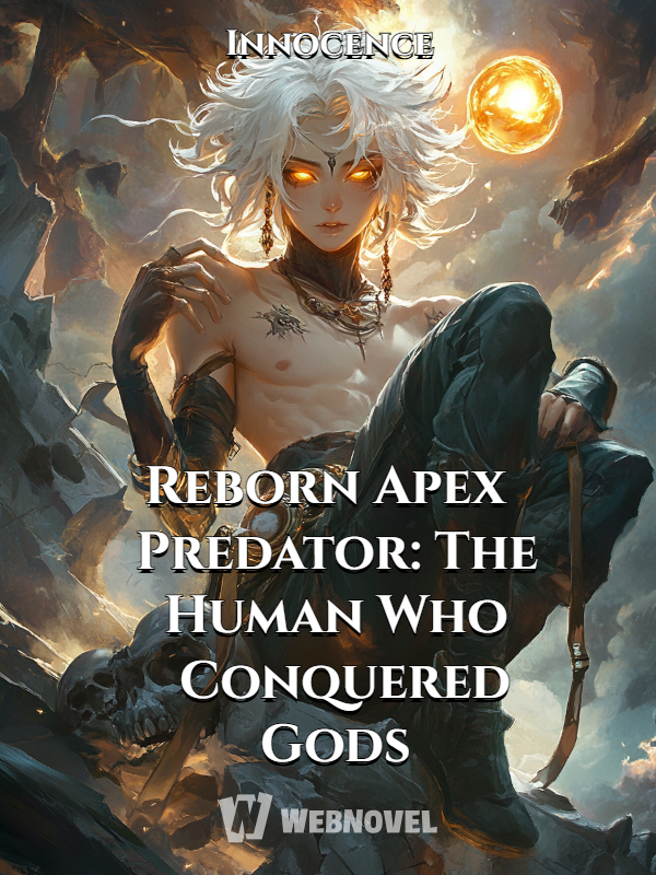 Reborn Apex Predator: The Human Who Conquered Gods