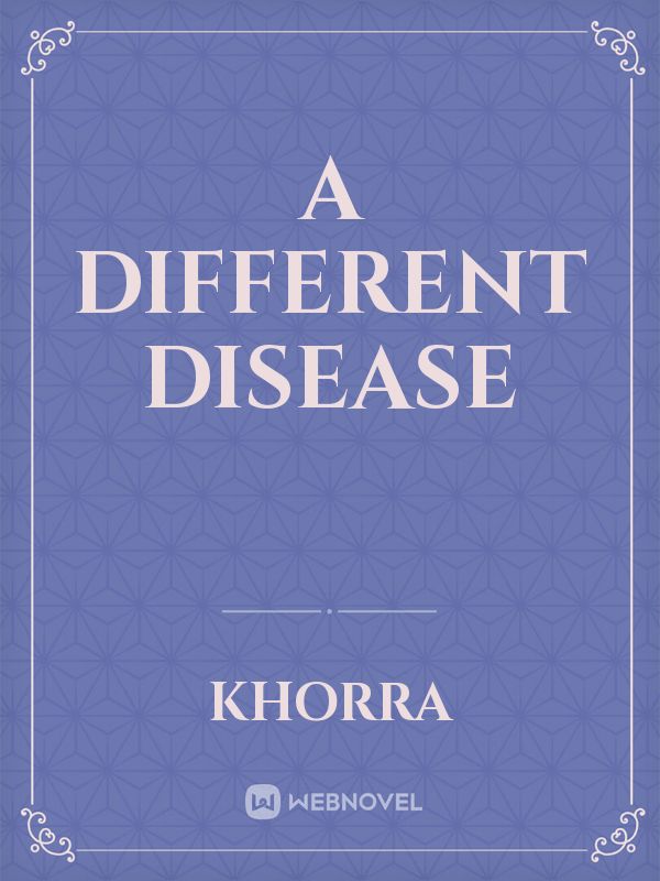 A Different Disease