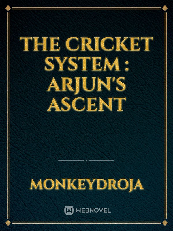 The Cricket System : Arjun's Ascent