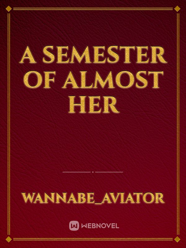 A semester of almost her