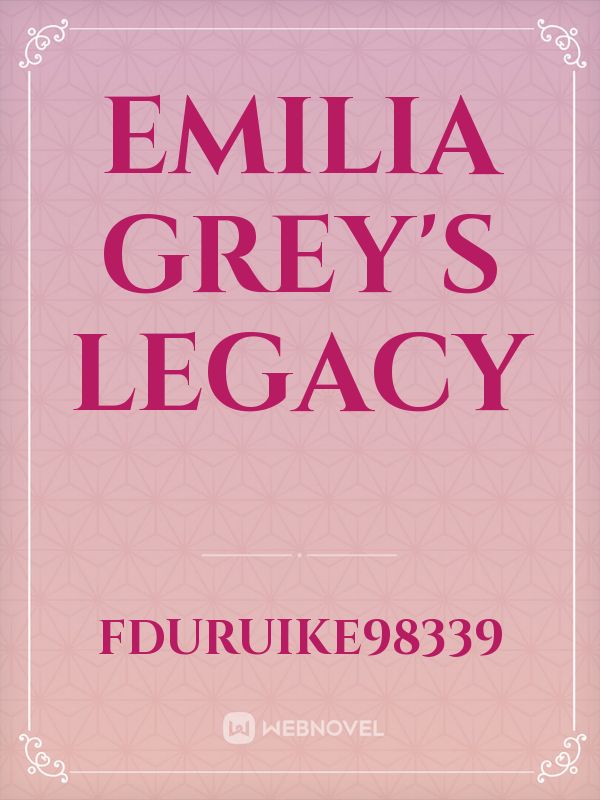 Emilia Grey's Legacy