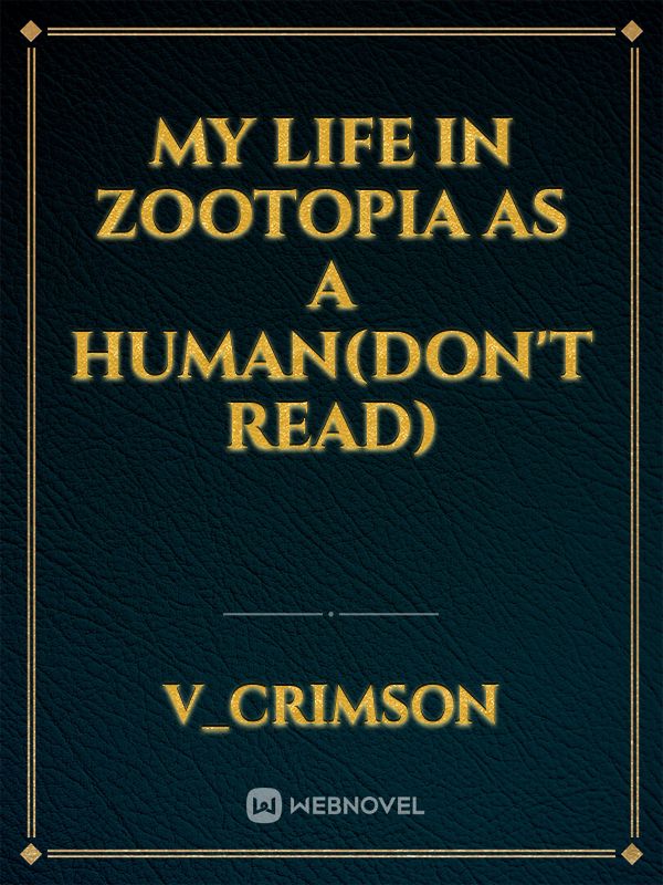 My life in Zootopia as a human(don't read)