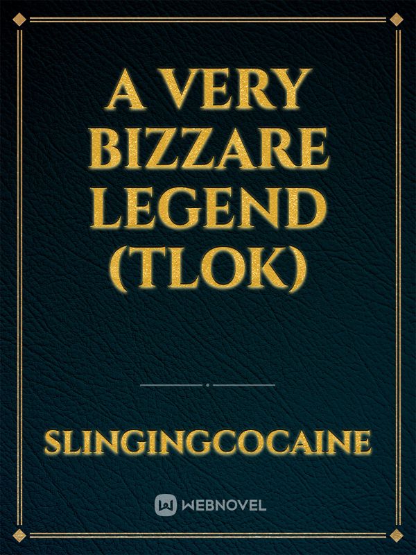 A very Bizzare Legend (Tlok)