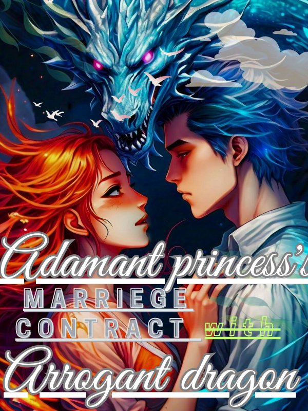 Adamant Princess's Marriege contract with the Arrogant dragon