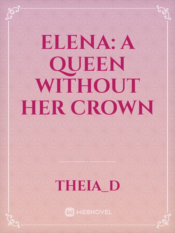 Elena: A Queen Without Her Crown