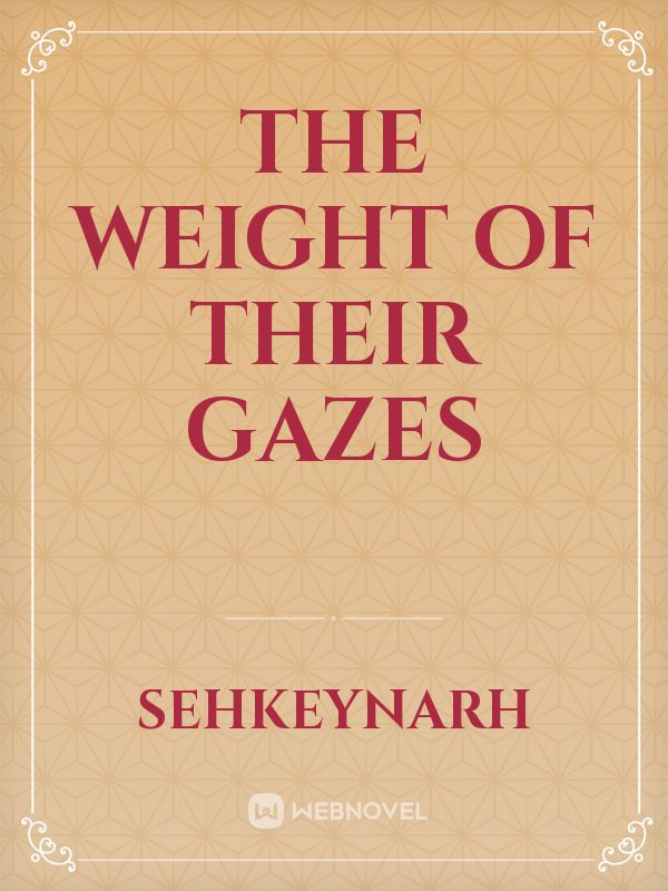 The Weight of Their Gazes