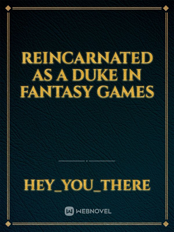 Reincarnated as a Duke in fantasy games