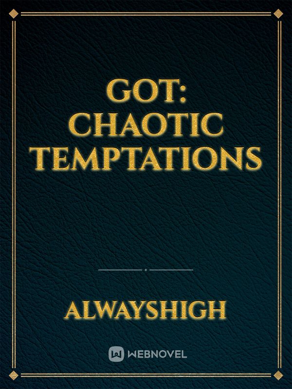 GOT: Chaotic Temptations