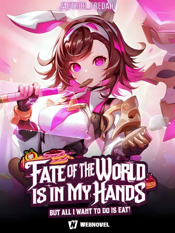 The Fate Of The World Is In My Hands, But All I Want To Do Is Eat!