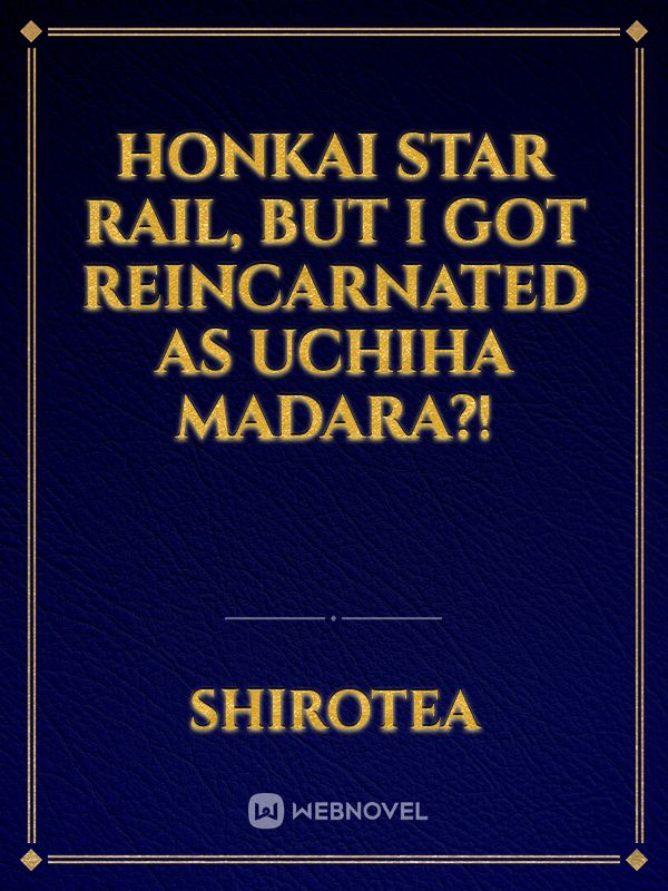 Honkai Star Rail, But I Got Reincarnated as Uchiha Madara?!