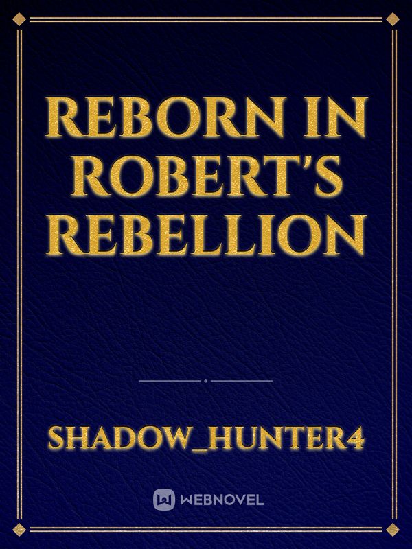 Reborn in Robert's Rebellion