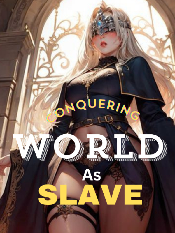 Conquering World As Slave