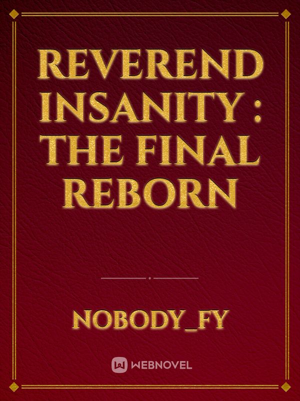 Reverend Insanity : The Final Reborn