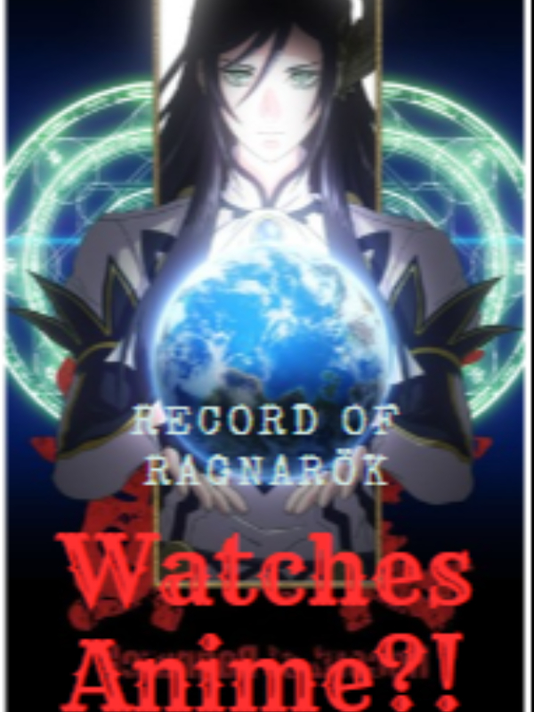 Record of Ragnarok watches Anime?! [Finished]