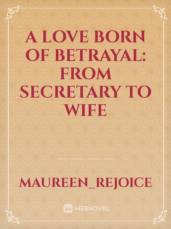 A Love Born Of Betrayal: From Secretary To Wife