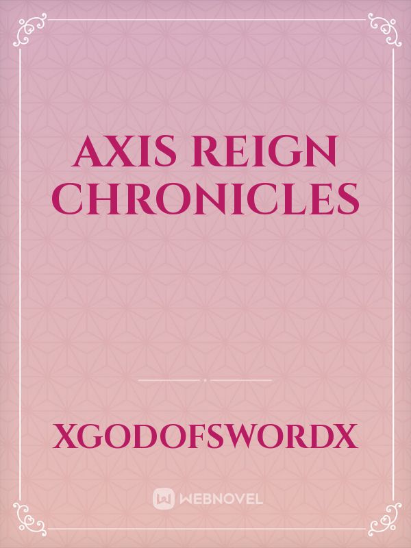 Axis Reign Chronicles