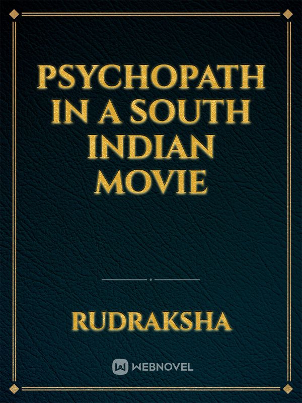 psychopath in a South Indian movie