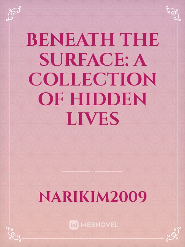 Beneath the Surface: A Collection of Hidden Lives