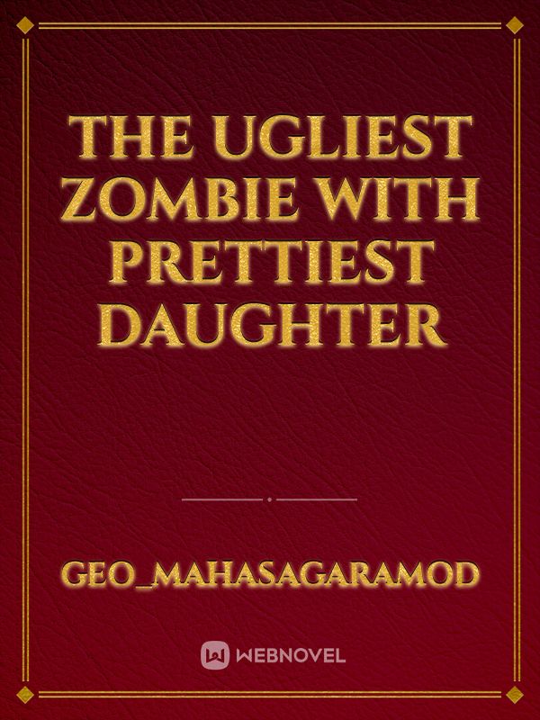 The Ugliest Zombie with prettiest daughter