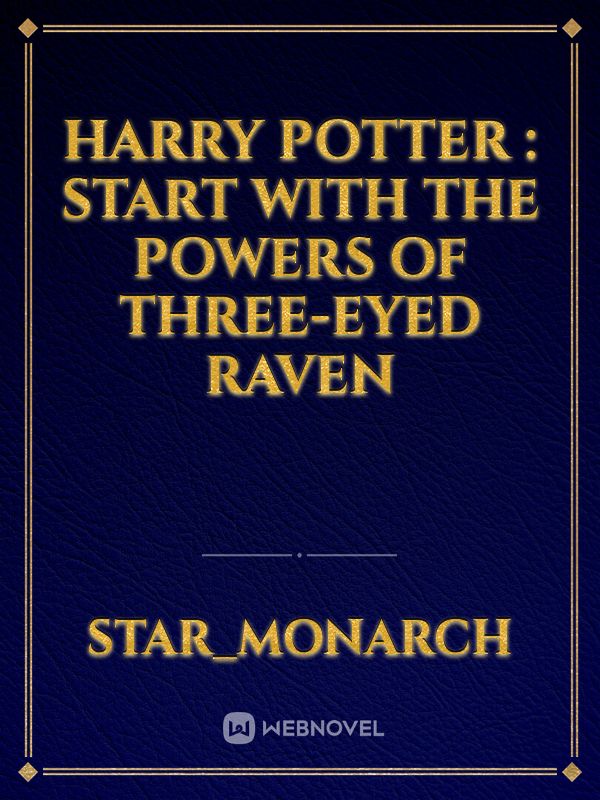 Harry Potter : Start with the powers of Three-eyed Raven