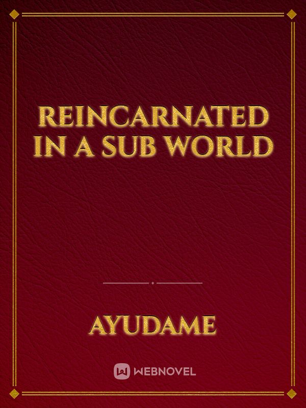 Reincarnated in a Sub World