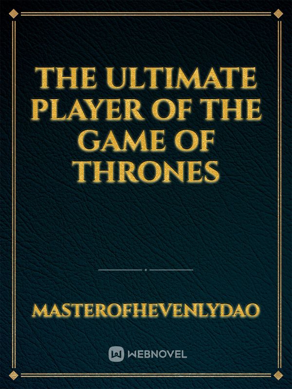 The Ultimate Player Of The Game Of Thrones