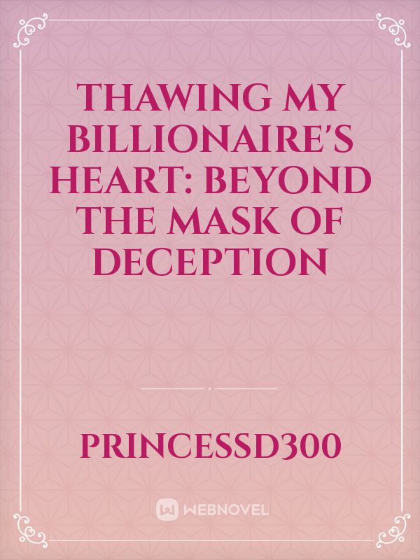 Thawing My Billionaire's Heart: Beyond The Mask Of Deception