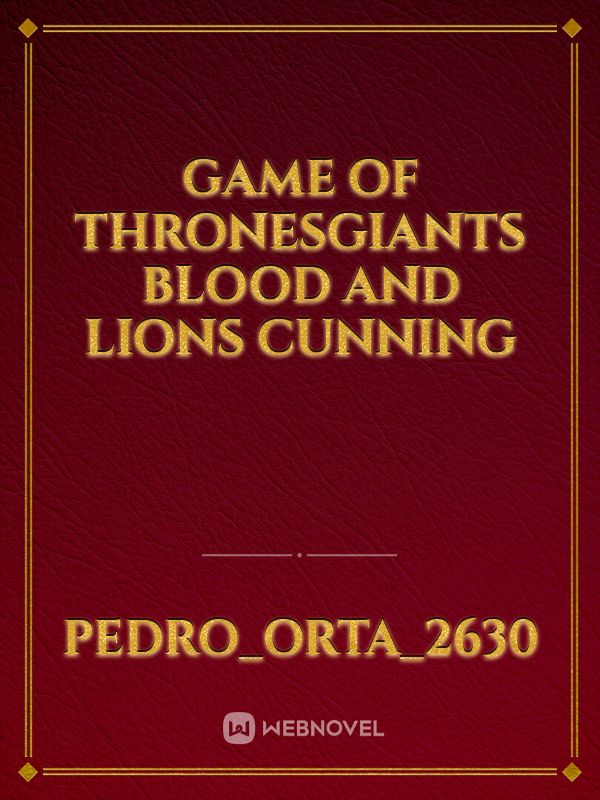 GAME OF THRONESGiants blood and Lions cunning