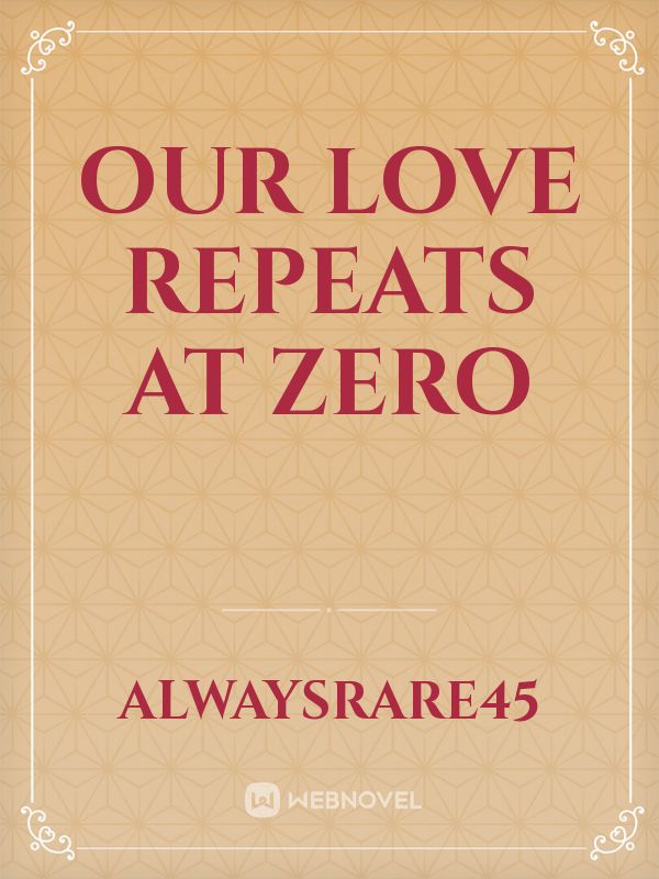 our Love Repeats At Zero