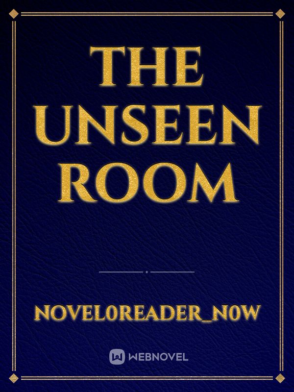 The unseen room