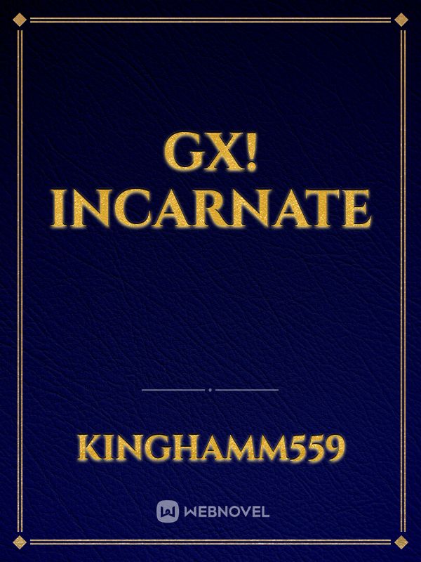 GX! Incarnate