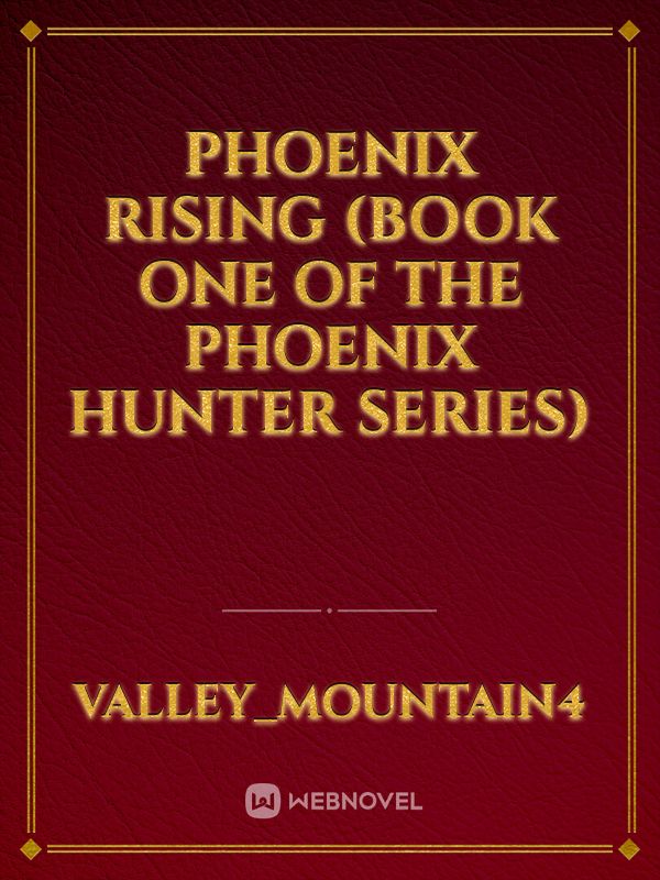 Phoenix Rising (Book one of the phoenix hunter series)