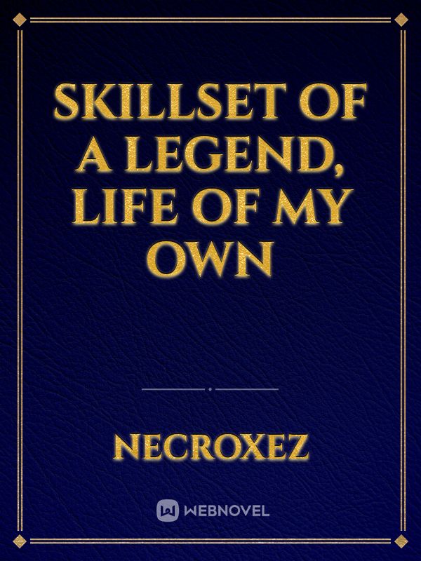 Skillset of a Legend, Life of My Own