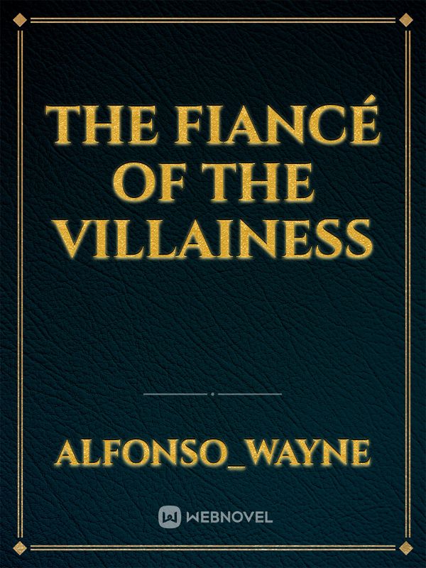 The Fiancé Of The Villainess