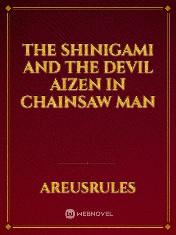 The shinigami and the devil
Aizen In chainsaw man