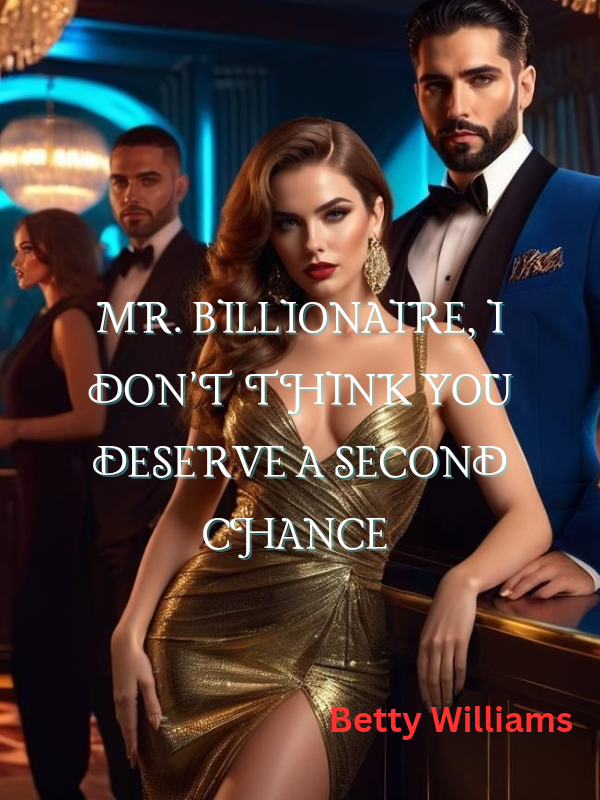 MR BILLIONAIRE, I DON'T THINK YOU DESERVE A SECOND CHANCE