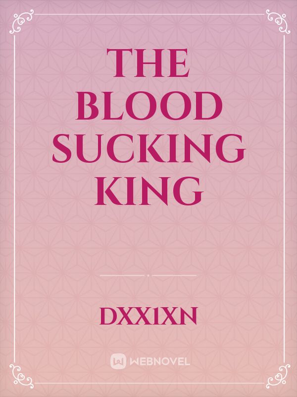 The Blood Sucking King