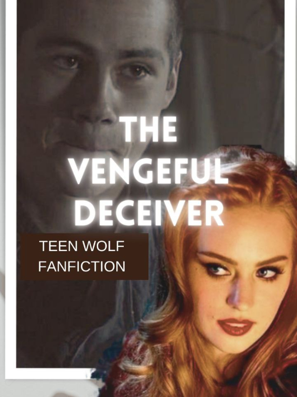 The Vengeful Deceiver - Teen Wolf Fanfiction