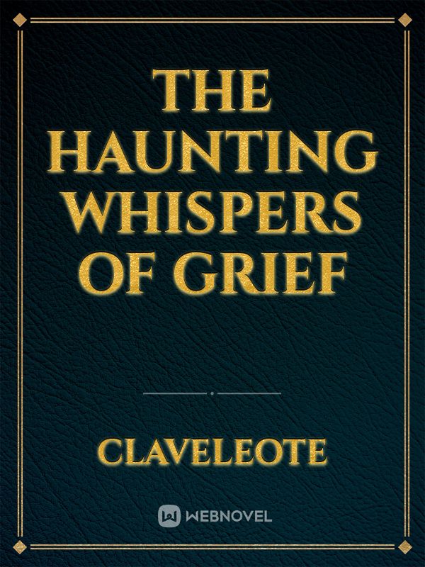 The Haunting Whispers Of Grief