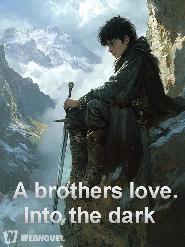 A brothers love. Into the dark