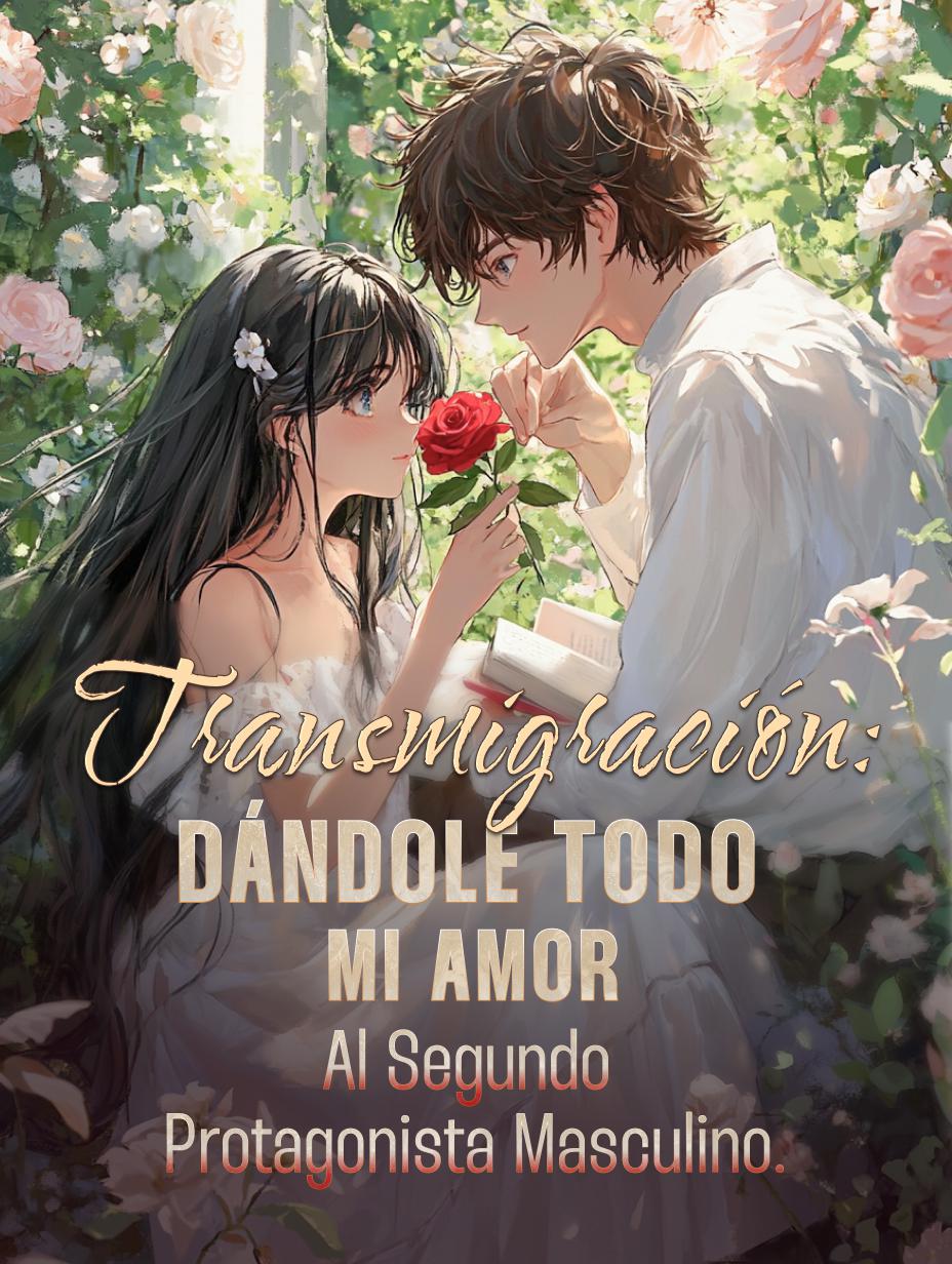 Transmigración: Dándole todo mi amor al segundo protagonista masculino.