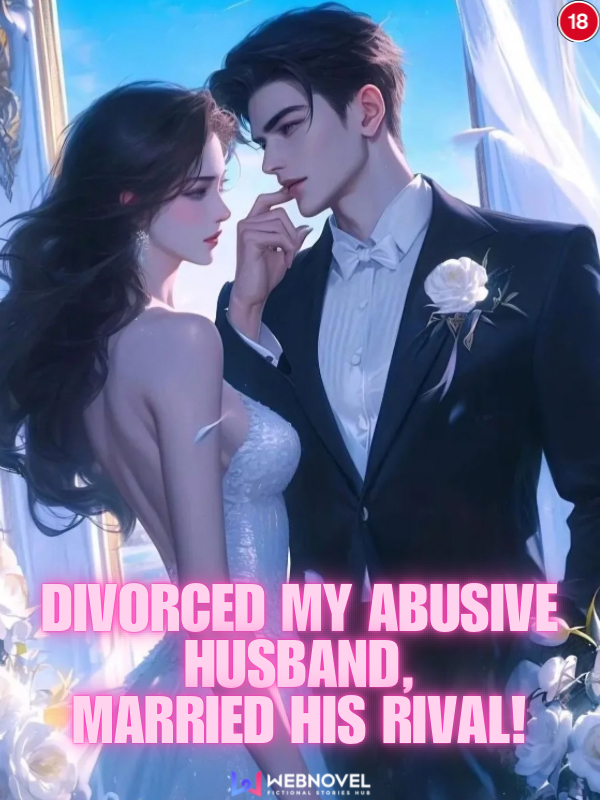 Divorced my Abusive Husband, Married his Rival!