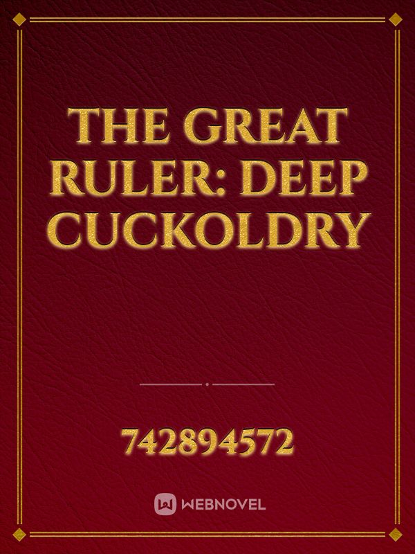 The Great Ruler: Deep Cuckoldry