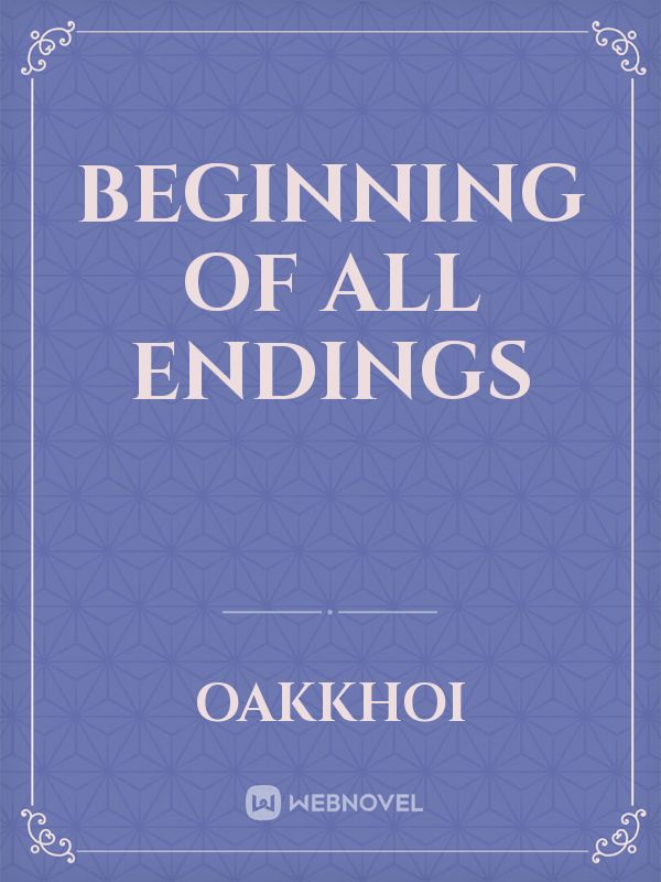 Beginning of All Endings