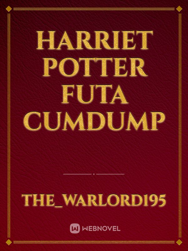 Harriet potter futa cumdump