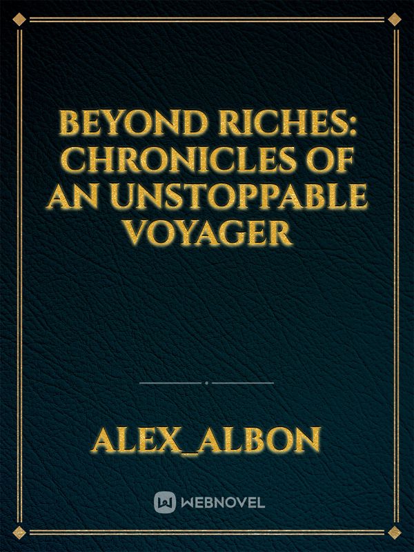 Beyond Riches: Chronicles of an Unstoppable Voyager