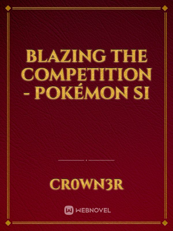 Blazing the Competition - Pokémon SI